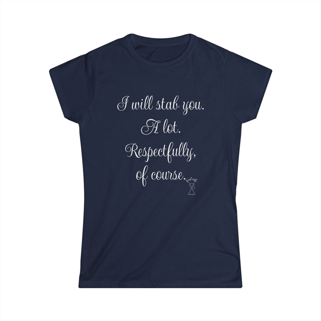 "I will stab you. A lot. Respectfully, of course..." Script Graphic T-Shirt