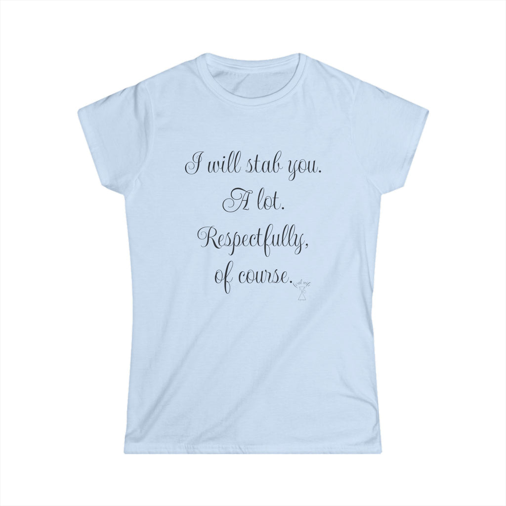 "I will stab you. A lot. Respectfully, of course..." Script Graphic T-Shirt