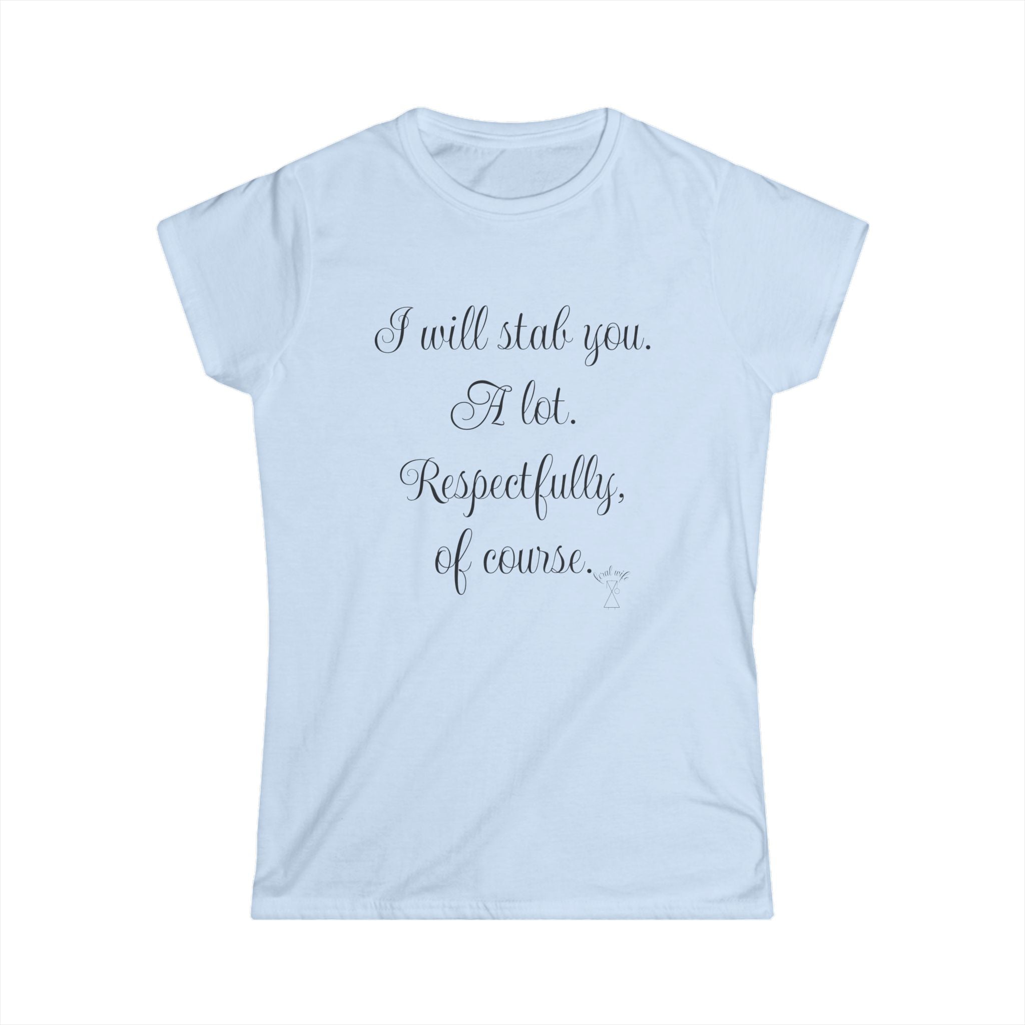 "I will stab you. A lot. Respectfully, of course..." Script Graphic T-Shirt