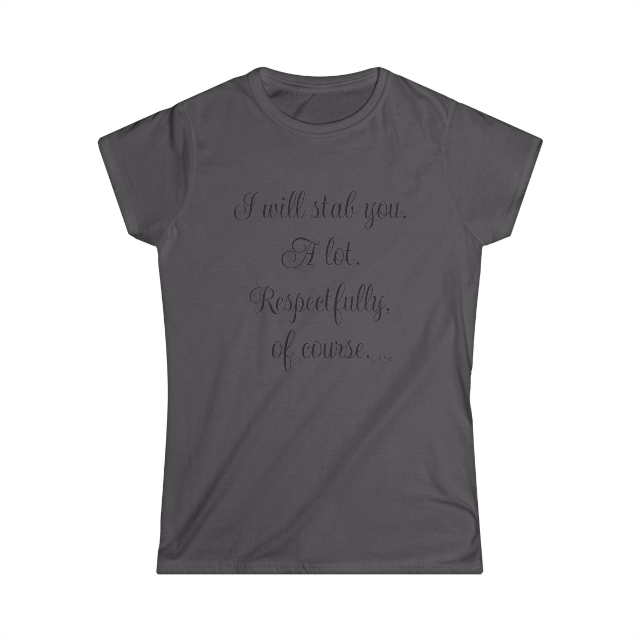 "I will stab you. A lot. Respectfully, of course..." Script Graphic T-Shirt