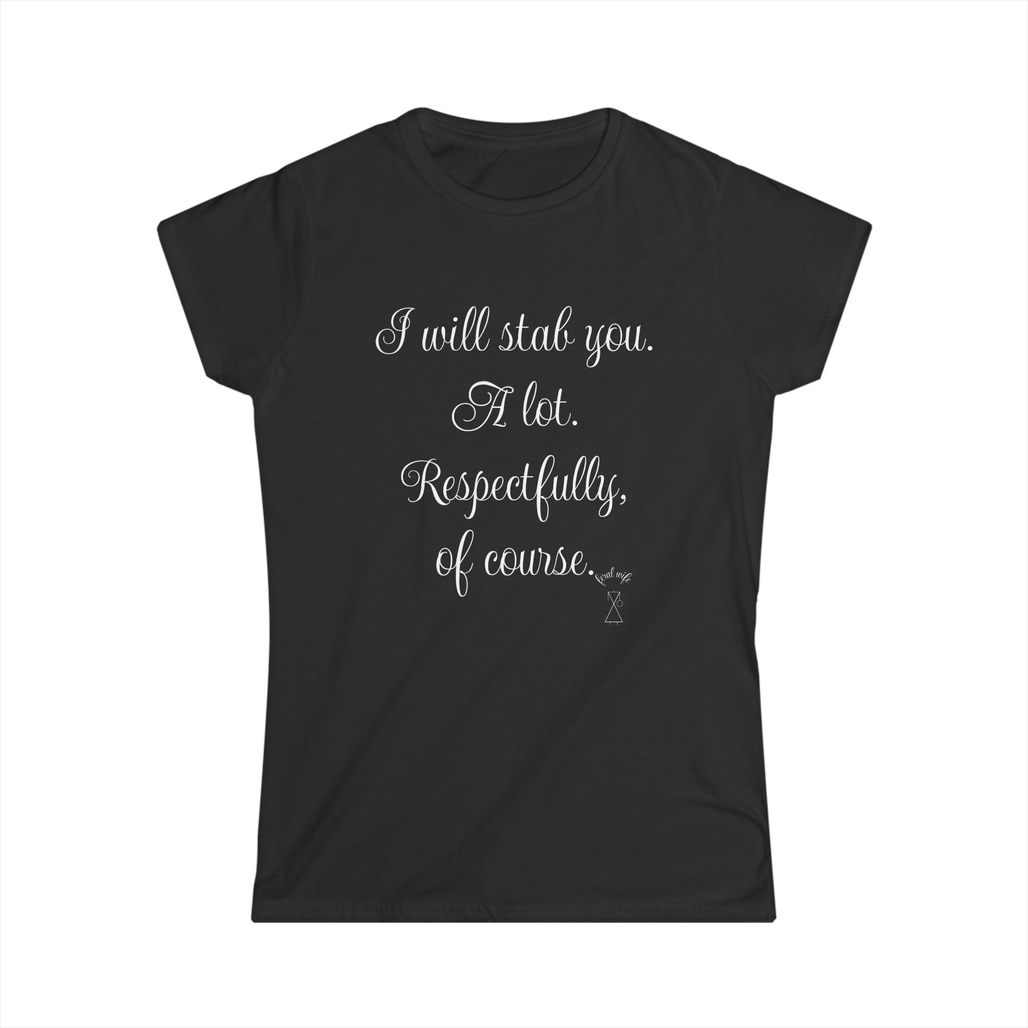 "I will stab you. A lot. Respectfully, of course..." Script Graphic T-Shirt