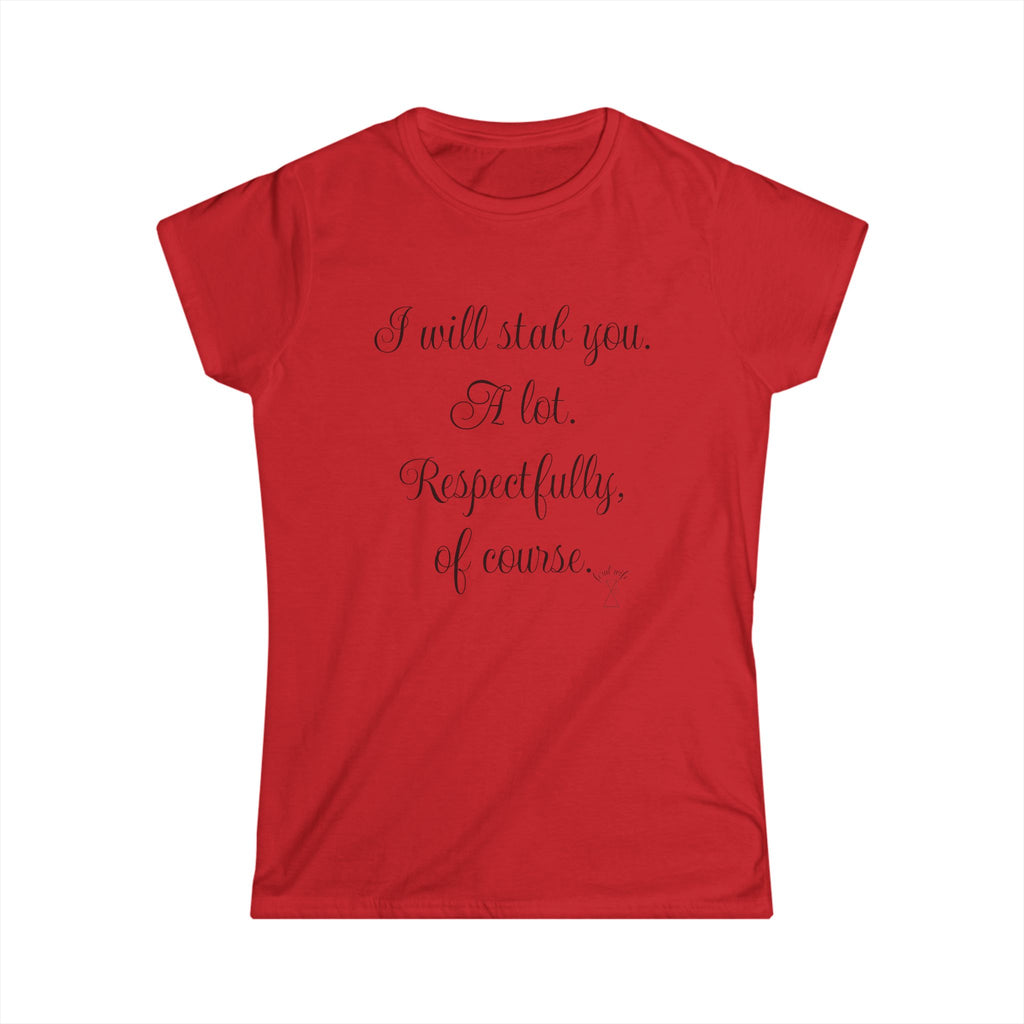 "I will stab you. A lot. Respectfully, of course..." Script Graphic T-Shirt