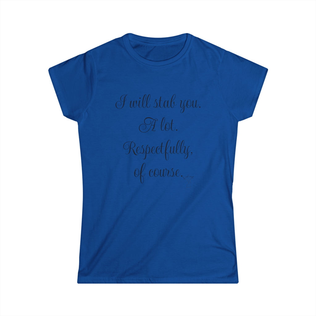 "I will stab you. A lot. Respectfully, of course..." Script Graphic T-Shirt