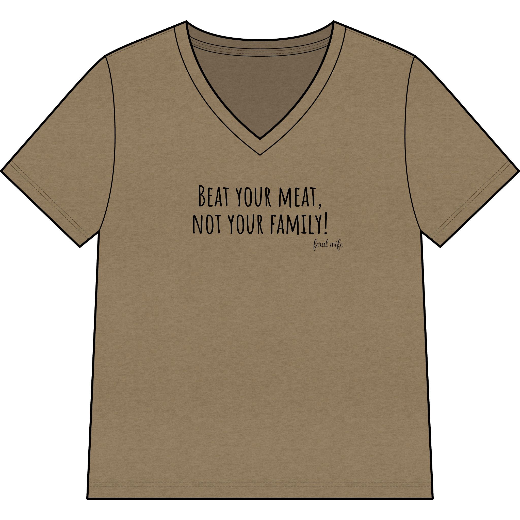 "Beat Your Meat, Not Your Family" Funny Sarcastic Graphic V-Neck Shirt