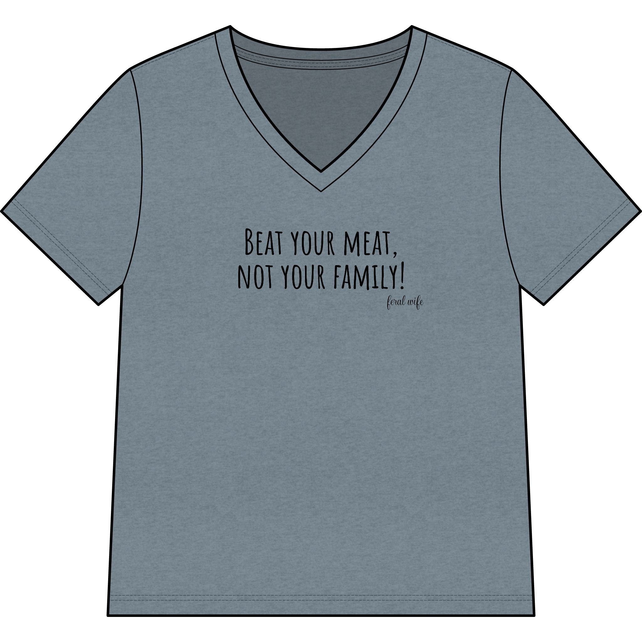 "Beat Your Meat, Not Your Family" Funny Sarcastic Graphic V-Neck Shirt