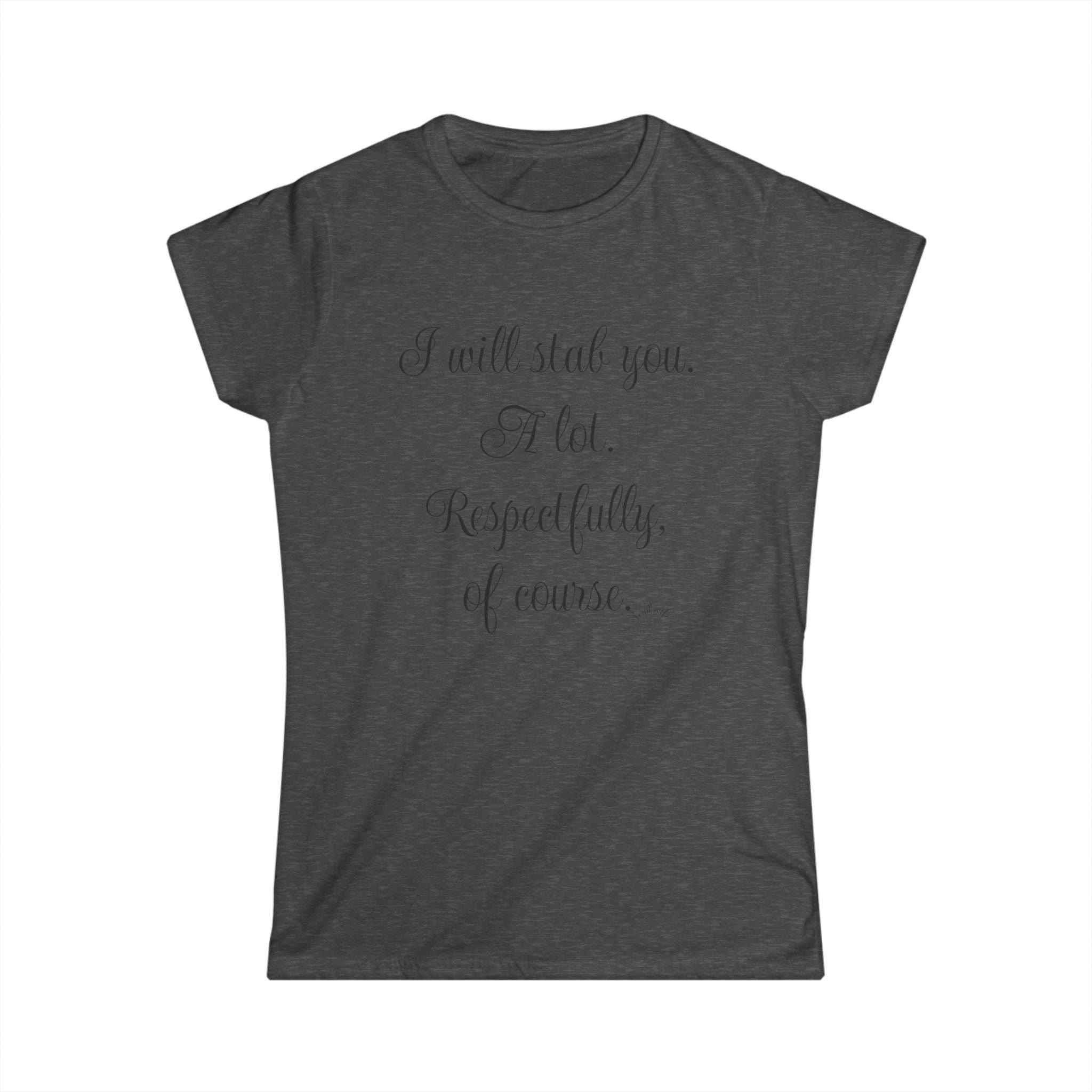 "I will stab you. A lot. Respectfully, of course..." Script Graphic T-Shirt