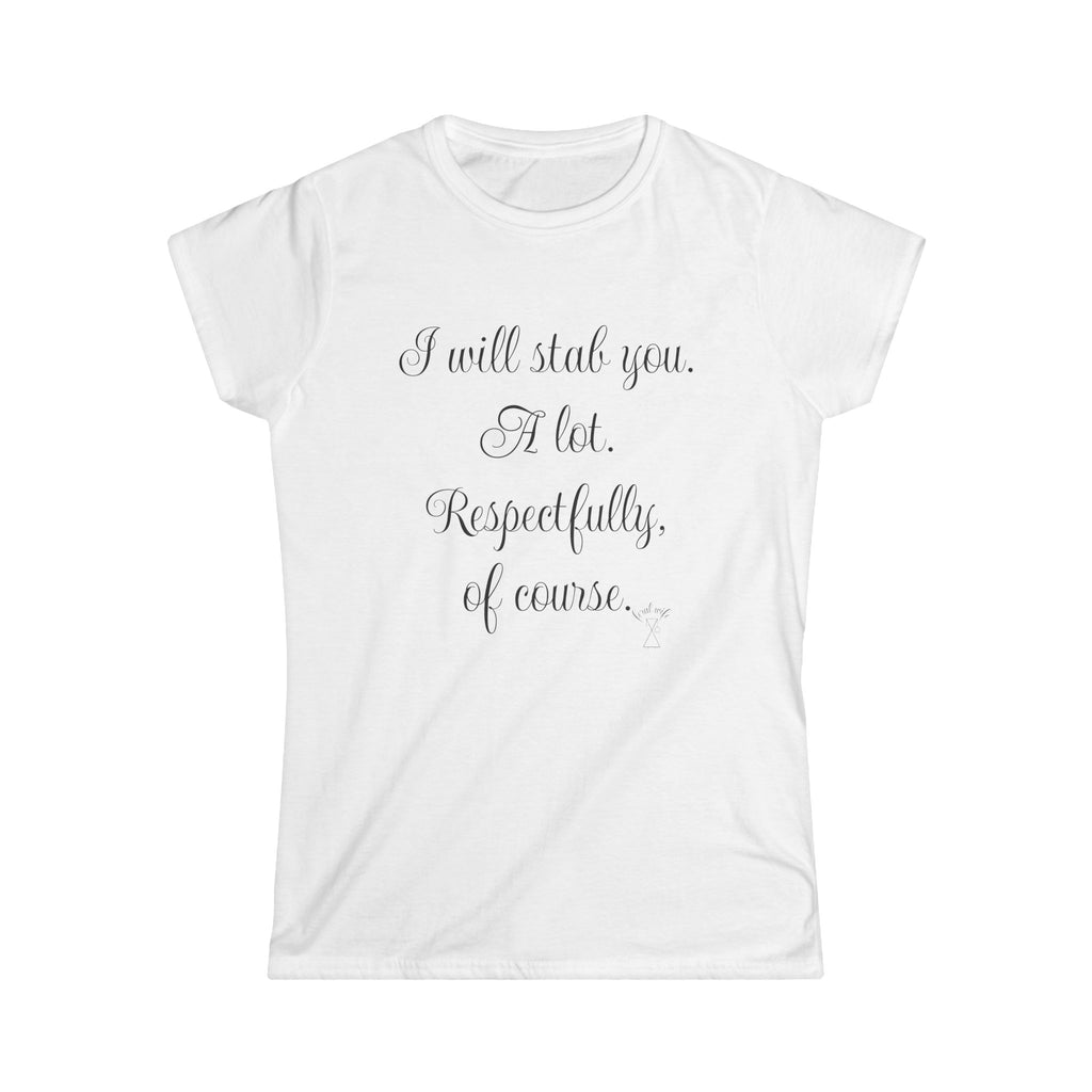 "I will stab you. A lot. Respectfully, of course..." Script Graphic T-Shirt