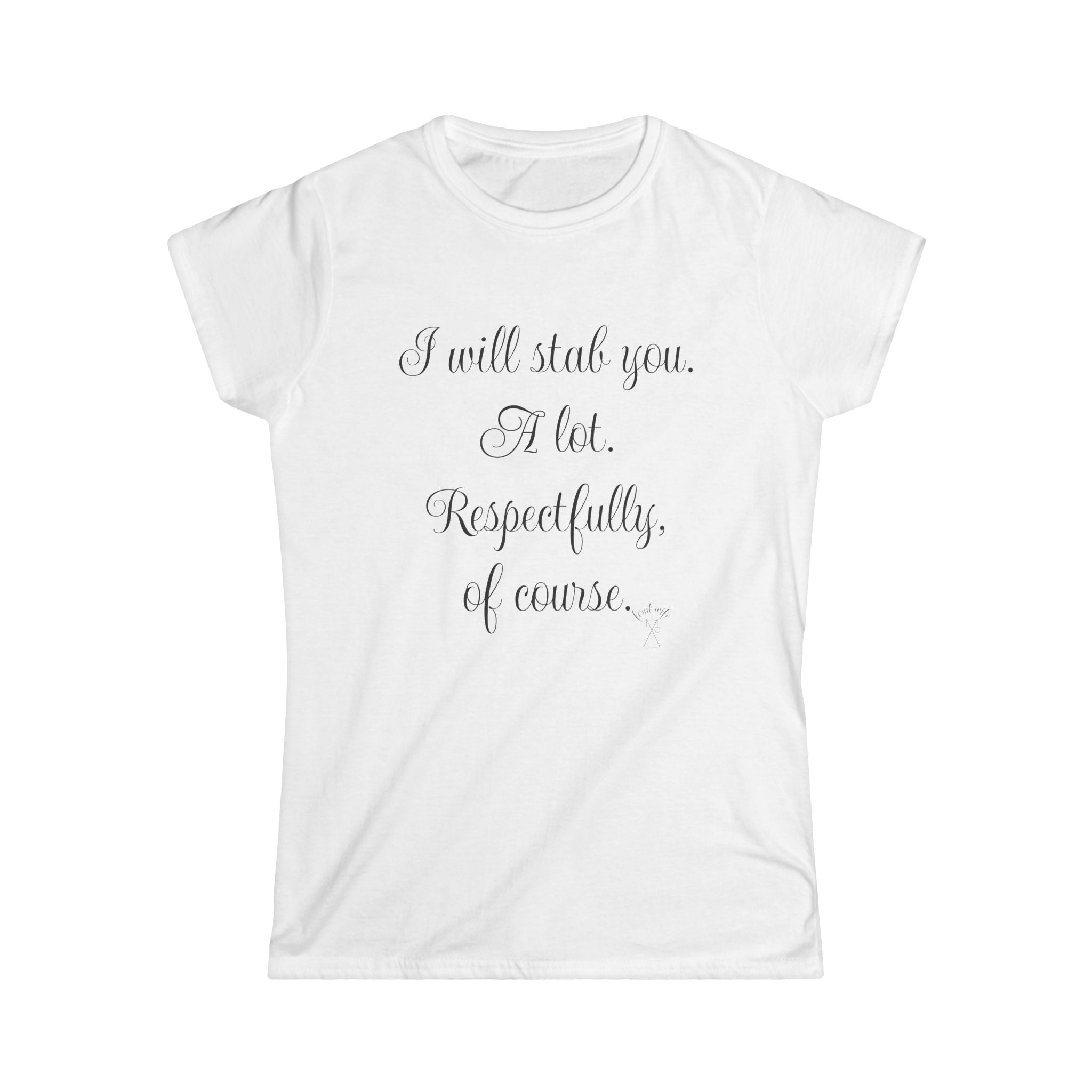 "I will stab you. A lot. Respectfully, of course..." Script Graphic T-Shirt