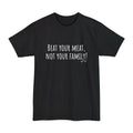 Beat Your Meat, Not Your Family! - Big & Tall Funny T-Shirt