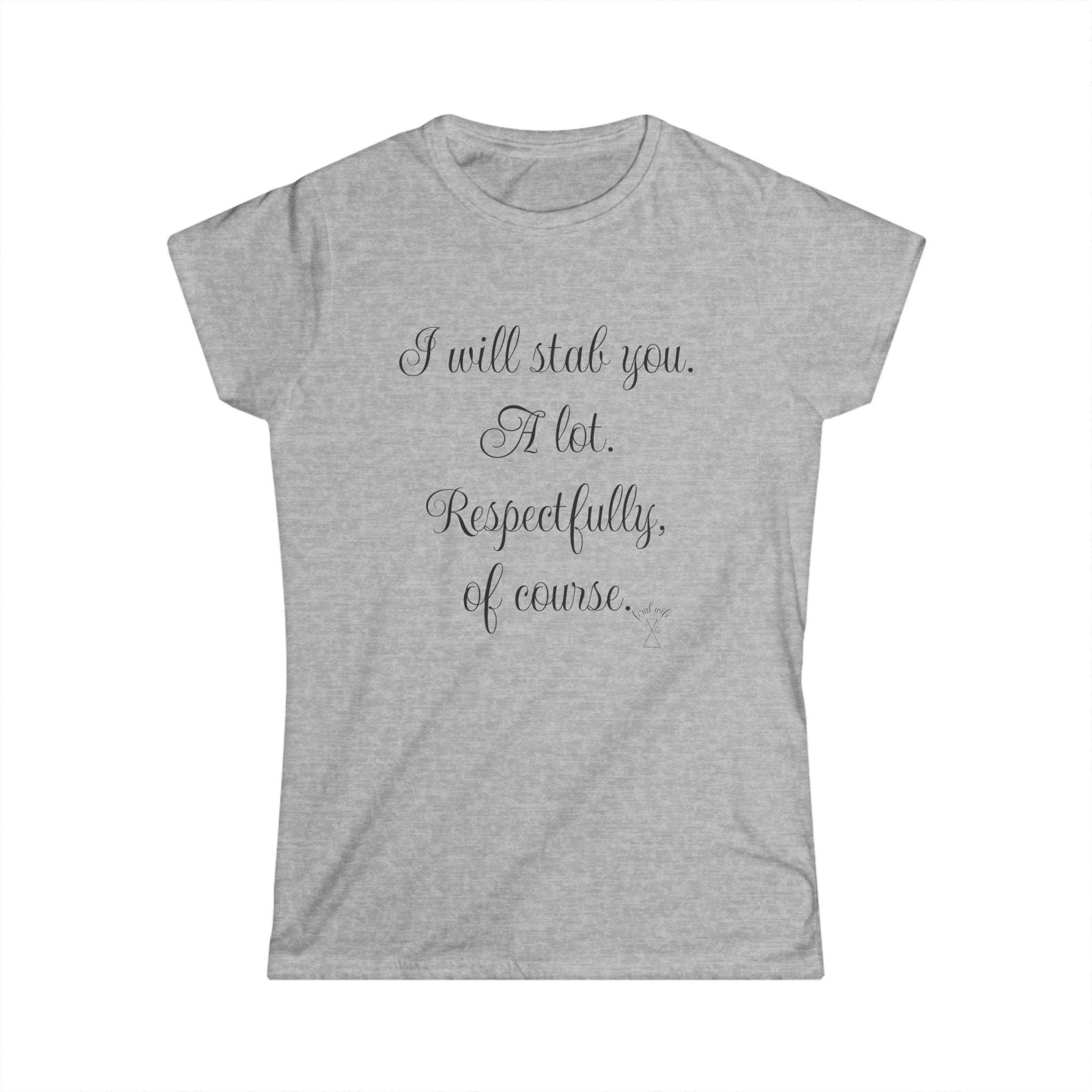 "I will stab you. A lot. Respectfully, of course..." Script Graphic T-Shirt